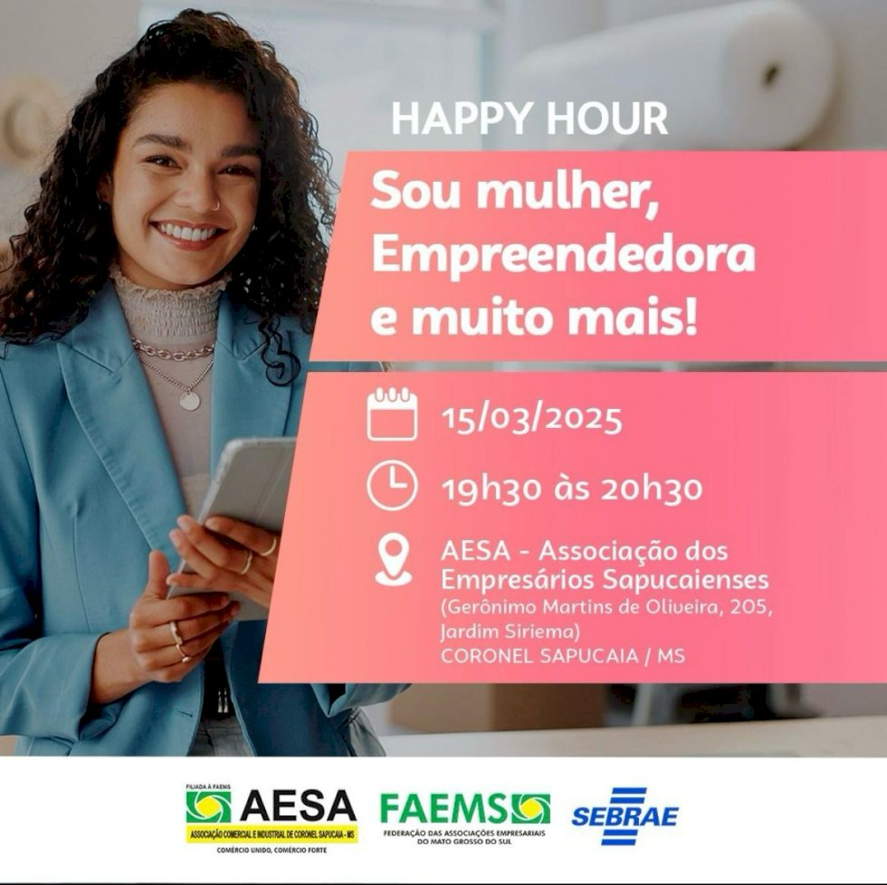 Happy Hour "Sou Mulher, Empreendedora e Muito Mais!" será realizado em Coronel Sapucaia neste sábado (15)